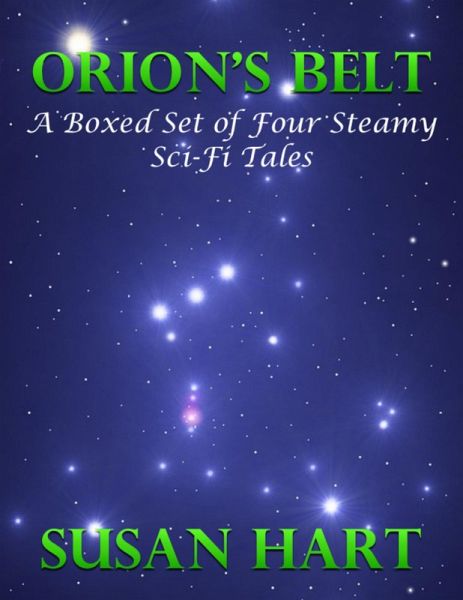 Orion's Belt - a Boxed Set of Four Steamy Sci Fi Tales (eBook, ePUB) Orion's Belt - a Boxed Set of Four Steamy Sci Fi Tales (eBook, ePUB)
