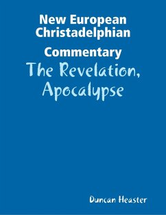 New European Christadelphian Commentary:The Revelation, Apocalypse (eBook, ePUB) - Heaster, Duncan