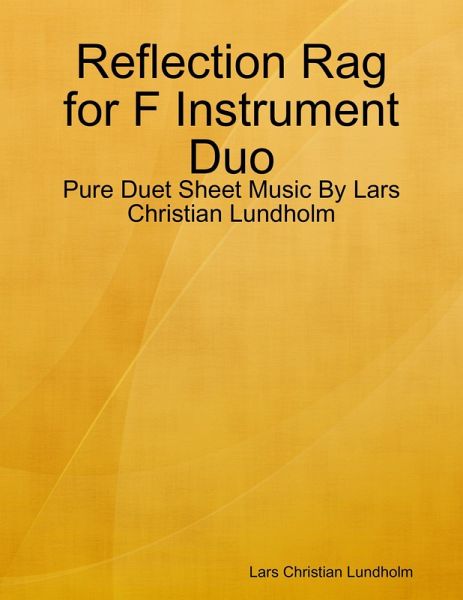 Reflection Rag for F Instrument Duo - Pure Duet Sheet Music By Lars Christian Lundholm (eBook, ePUB) Reflection Rag for F Instrument Duo - Pure Duet Sheet Music By Lars Christian Lundholm (eBook, ePUB)