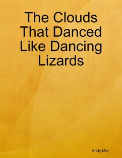 The Clouds That Danced Like Dancing Lizards (eBook, ePUB) - Mor, Andy