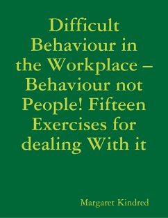 Cover Difficult Behaviour In the Workplace -Behaviour Not People! Fifteen Exercises for Dealing With It (eBook, ePUB)