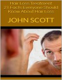 Hair Loss Treatment: 21 Facts Everyone Should Know About Hair Loss (eBook, ePUB)