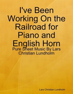 I've Been Working On the Railroad for Piano and English Horn - Pure Sheet Music By Lars Christian Lundholm (eBook, ePUB) Cover I've Been Working On the Railroad for Piano and English Horn - Pure Sheet Music By Lars Christian Lundholm (eBook, ePUB)