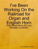 I've Been Working On the Railroad for Organ and English Horn - Pure Sheet Music By Lars Christian Lundholm (eBook, ePUB)