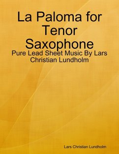 Cover La Paloma for Tenor Saxophone - Pure Lead Sheet Music By Lars Christian Lundholm (eBook, ePUB)