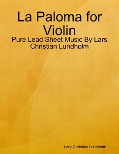 Cover La Paloma for Violin - Pure Lead Sheet Music By Lars Christian Lundholm (eBook, ePUB)