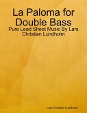 La Paloma for Double Bass - Pure Lead Sheet Music By Lars Christian Lundholm (eBook, ePUB)