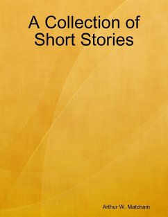 A Collection of Short Stories (eBook, ePUB) - Matcham, Arthur W.