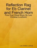 Reflection Rag for Eb Clarinet and French Horn - Pure Duet Sheet Music By Lars Christian Lundholm (eBook, ePUB)