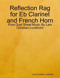 Reflection Rag for Eb Clarinet and French Horn - Pure Duet Sheet Music By Lars Christian Lundholm (eBook, ePUB) - Lundholm, Lars Christian
