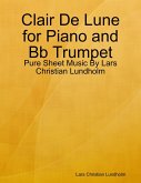 Clair De Lune for Piano and Bb Trumpet - Pure Sheet Music By Lars Christian Lundholm (eBook, ePUB)