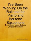 I've Been Working On the Railroad for Piano and Baritone Saxophone - Pure Sheet Music By Lars Christian Lundholm (eBook, ePUB) I've Been Working On the Railroad for Piano and Baritone Saxophone - Pure Sheet Music By Lars Christian Lundholm (eBook, ePUB)