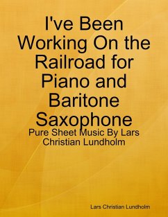Cover I've Been Working On the Railroad for Piano and Baritone Saxophone - Pure Sheet Music By Lars Christian Lundholm (eBook, ePUB)