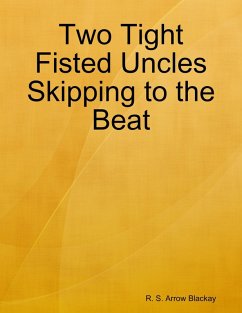 Two Tight Fisted Uncles Skipping to the Beat (eBook, ePUB) - Blackay, R. S. Arrow