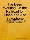I've Been Working On the Railroad for Piano and Alto Saxophone - Pure Sheet Music By Lars Christian Lundholm (eBook, ePUB)
