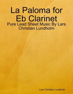 La Paloma for Eb Clarinet - Pure Lead Sheet Music By Lars Christian Lundholm (eBook, ePUB) - Lundholm, Lars Christian