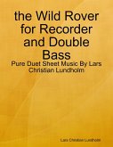 the Wild Rover for Recorder and Double Bass - Pure Duet Sheet Music By Lars Christian Lundholm (eBook, ePUB)