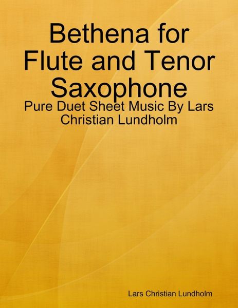 Bethena for Flute and Tenor Saxophone - Pure Duet Sheet Music By Lars Christian Lundholm (eBook, ePUB) Bethena for Flute and Tenor Saxophone - Pure Duet Sheet Music By Lars Christian Lundholm (eBook, ePUB)