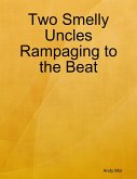 Two Smelly Uncles Rampaging to the Beat (eBook, ePUB) Two Smelly Uncles Rampaging to the Beat (eBook, ePUB)