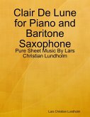 Clair De Lune for Piano and Baritone Saxophone - Pure Sheet Music By Lars Christian Lundholm (eBook, ePUB)