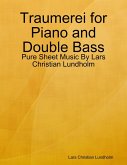 Traumerei for Piano and Double Bass - Pure Sheet Music By Lars Christian Lundholm (eBook, ePUB)