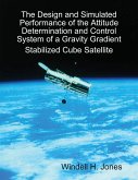 The Design and Simulated Performance of the Attitude Determination and Control System of a Gravity Gradient Stabilized Cube Satellite (eBook, ePUB)