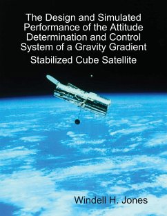 The Design and Simulated Performance of the Attitude Determination and Control System of a Gravity Gradient Stabilized Cube Satellite (eBook, ePUB) - Jones, Windell