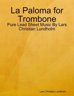 La Paloma for Trombone - Pure Lead Sheet Music By Lars Christian Lundholm (eBook, ePUB) - Lundholm, Lars Christian