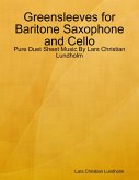 Greensleeves for Baritone Saxophone and Cello - Pure Duet Sheet Music By Lars Christian Lundholm (eBook, ePUB)