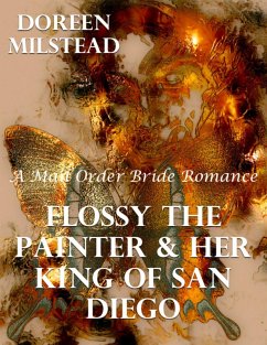 Cover Flossy the Painter & Her King of San Diego: A Mail Order Bride Romance (eBook, ePUB)