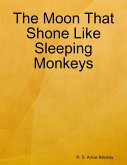 The Moon That Shone Like Sleeping Monkeys (eBook, ePUB)