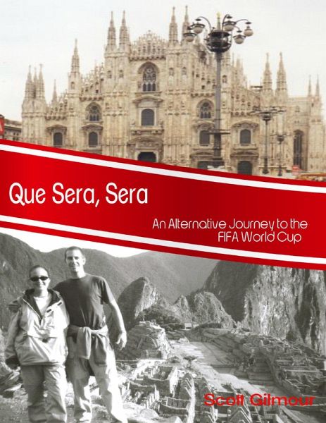 Que Sera, Sera: An Alternative Journey to the Fifa World Cup (eBook, ePUB) Que Sera, Sera: An Alternative Journey to the Fifa World Cup (eBook, ePUB)