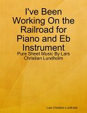 I've Been Working On the Railroad for Piano and Eb Instrument - Pure Sheet Music By Lars Christian Lundholm (eBook, ePUB)