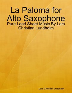 La Paloma for Alto Saxophone - Pure Lead Sheet Music By Lars Christian Lundholm (eBook, ePUB) - Lundholm, Lars Christian
