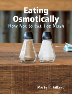 Eating Osmotically: How Not to Eat Too Mush (eBook, ePUB) - Gilbert, Marty