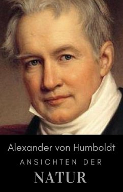 Alexander von Humboldt - Ansichten der Natur (eBook, ePUB) Alexander von Humboldt - Ansichten der Natur (eBook, ePUB)
