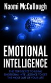 Emotional Intelligence: The Top Secret to Using Emotional Intelligence to Get the Most Out of Your Life (eBook, ePUB)