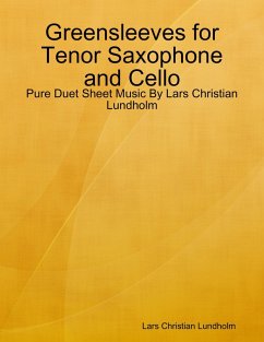 Greensleeves for Tenor Saxophone and Cello - Pure Duet Sheet Music By Lars Christian Lundholm (eBook, ePUB) - Lundholm, Lars Christian