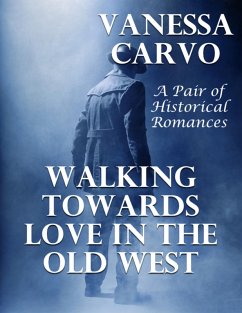 Walking Towards Love In the Old West: A Pair of Historical Romances (eBook, ePUB) - Carvo, Vanessa