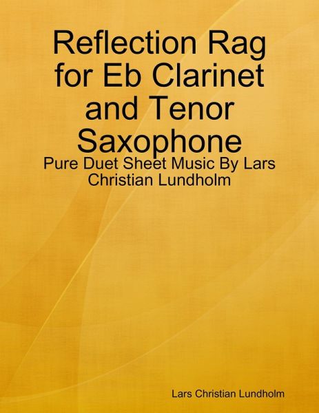 Reflection Rag for Eb Clarinet and Tenor Saxophone - Pure Duet Sheet Music By Lars Christian Lundholm (eBook, ePUB) Reflection Rag for Eb Clarinet and Tenor Saxophone - Pure Duet Sheet Music By Lars Christian Lundholm (eBook, ePUB)