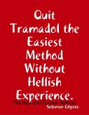 Quit Tramadol the Easiest Method Without Hellish Experience (eBook, ePUB)