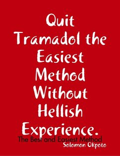 Quit Tramadol the Easiest Method Without Hellish Experience (eBook, ePUB) - Okpoto, Solomon