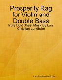 Prosperity Rag for Violin and Double Bass - Pure Duet Sheet Music By Lars Christian Lundholm (eBook, ePUB)