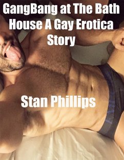 Gangbang At the Bath House a Gay Erotica Story (eBook, ePUB) - Phillips, Stan