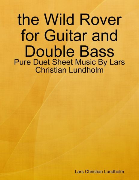 the Wild Rover for Guitar and Double Bass - Pure Duet Sheet Music By Lars Christian Lundholm (eBook, ePUB)