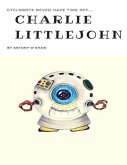 Charlie Littlejohn: Cyclobots Never Have Time Off (eBook, ePUB)