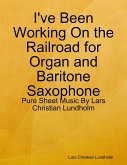 I've Been Working On the Railroad for Organ and Baritone Saxophone - Pure Sheet Music By Lars Christian Lundholm (eBook, ePUB)