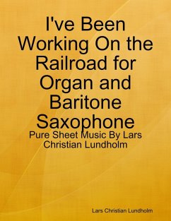 I've Been Working On the Railroad for Organ and Baritone Saxophone - Pure Sheet Music By Lars Christian Lundholm (eBook, ePUB) - Lundholm, Lars Christian