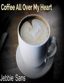 Coffee All Over My Heart (eBook, ePUB)