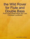 the Wild Rover for Flute and Double Bass - Pure Duet Sheet Music By Lars Christian Lundholm (eBook, ePUB)